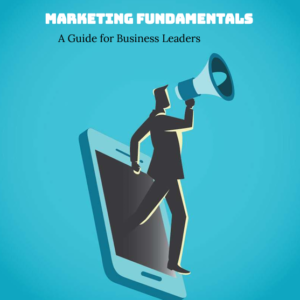 Marketing Fundamentals: A Guide for Business Leaders