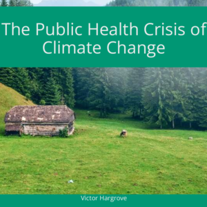 The Public Health Crisis of Climate Change
